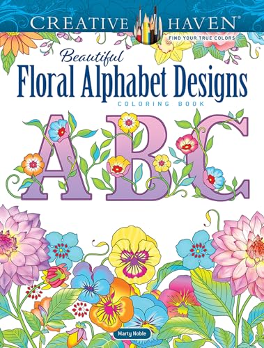 Creative Haven Beautiful Floral Alphabet Designs Coloring Book (Creative Haven Coloring Books)