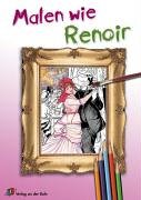 Malen wie Renoir Malen wie Renoir