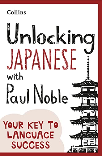 Unlocking Japanese with Paul Noble: Your key to language success with the bestselling language coach