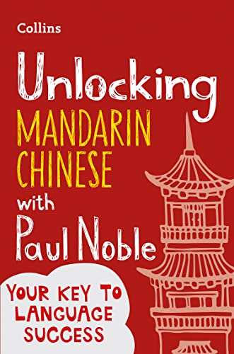 Unlocking Mandarin Chinese with Paul Noble: Your key to language success with the bestselling language coach von Collins