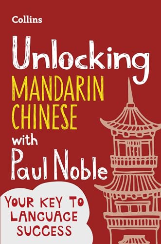Unlocking Mandarin Chinese with Paul Noble: Your key to language success with the bestselling language coach von Collins