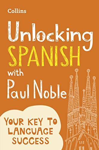 Unlocking Spanish with Paul Noble: Your key to language success with the bestselling language coach