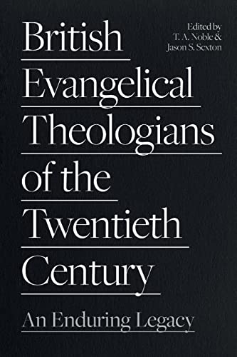 British Evangelical Theologians of the Twentieth Century: An Enduring Legacy von IVP