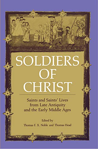 Soldiers of Christ: Saints and Saints' Lives from Late Antiquity and the Early Middle Ages von Penn State University Press