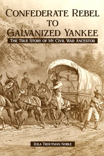 Confederate Rebel To Galvanized Yankee: The True Story of My Civil War Ancestor von US Books Publisher