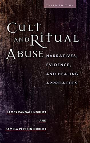 Cult and Ritual Abuse: Narratives, Evidence, and Healing Approaches Cult and Ritual Abuse: Narratives, Evidence, and Healing Approaches