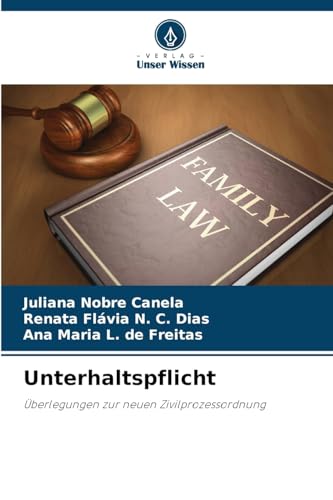 Unterhaltspflicht: Überlegungen zur neuen Zivilprozessordnung von Verlag Unser Wissen