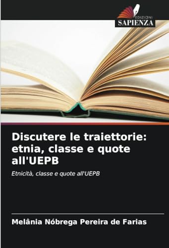 Discutere le traiettorie: etnia, classe e quote all'UEPB: Etnicità, classe e quote all'UEPB von Edizioni Sapienza