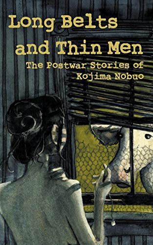 Long Belts and Thin Men: The Postwar Stories of Kojima Nobuo von Kurodahan Press