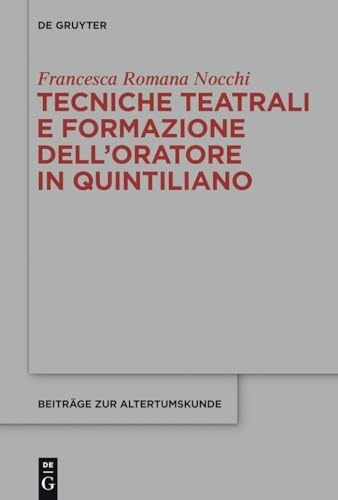 Tecniche teatrali e formazione dell’oratore in Quintiliano (Beiträge zur Altertumskunde, 316, Band 316) von de Gruyter