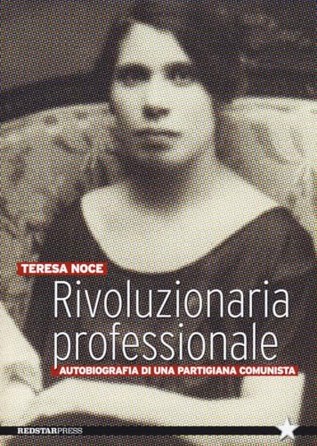 Rivoluzionaria professionale. Autobiografia di una partigiana comunista (Tutte le strade) von Red Star Press