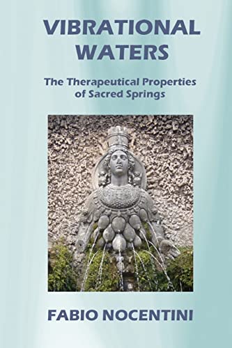 Vibrational Waters: The Therapeutical Properties of Sacred Springs von CREATESPACE