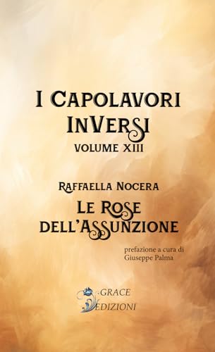 Le rose dell'assunzione (I capolavori inversi, Band 13) von GRACE EDIZIONI