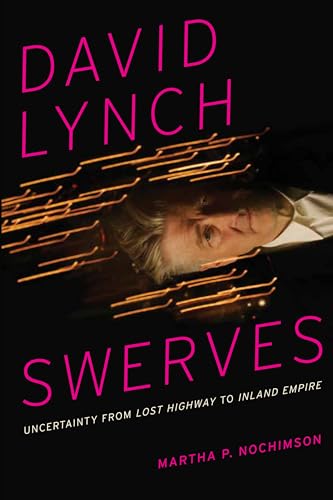David Lynch Swerves: Uncertainty from Lost Highway to Inland Empire von University of Texas Press