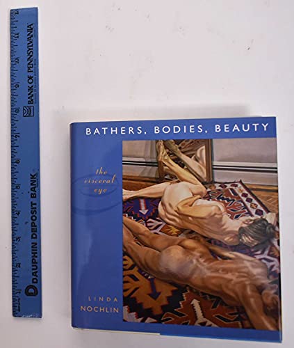Bathers, Bodies, Beauty: The Viceral Eye: The Visceral Eye (Charles Eliot Norton Lectures)
