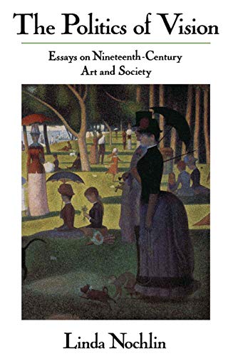 The Politics Of Vision: Essays On Nineteenth-century Art And Society