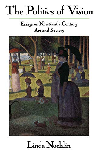 The Politics Of Vision: Essays On Nineteenth-century Art And Society (Icon Editions)