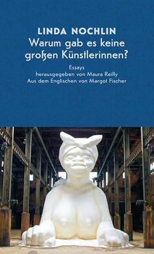 Warum gab es keine großen Künstlerinnen?: Essays 1971-1999