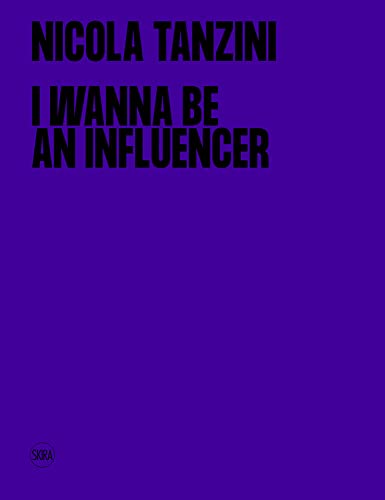 Nicola Tanzini: I Wanna Be an Influencer (Fotografia) von Skira
