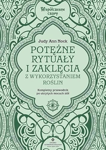 Potężne rytuały i zaklęcia z wykorzystaniem roślin: Kompletny przewodnik po ukrytych mocach ziół (WSPÓŁCZESNE CZARY)