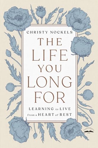 The Life You Long For: Learning to Live from a Heart of Rest The Life You Long For: Learning to Live from a Heart of Rest