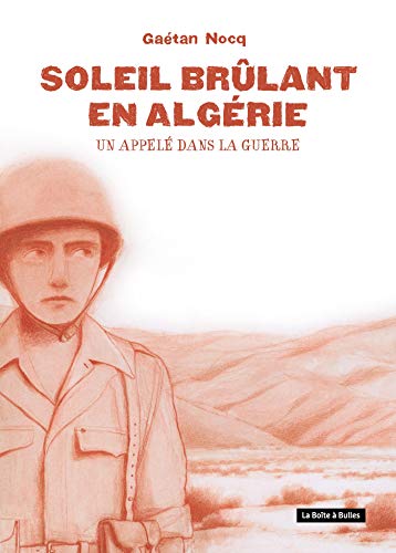 Soleil brûlant en Algérie: Un appelé dans la guerre