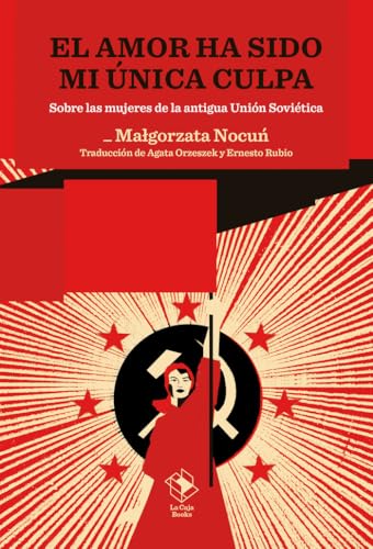El amor ha sido mi única culpa: Sobre las mujeres de la antigua Unión Soviética (CAJA ALTA, Band 13) von La Caja Books