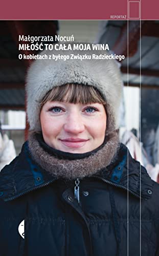 Miłość to cała moja wina: O kobietach z byłego Związku Radzieckiego von Czarne