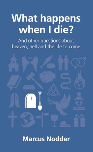 What happens when I die?: and other questions about heaven, hell and the life to come (Questions Christians Ask)