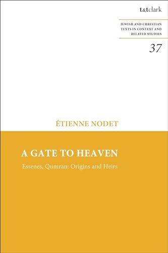 Gate to Heaven, A: Essenes, Qumran: Origins and Heirs (Jewish and Christian Texts)