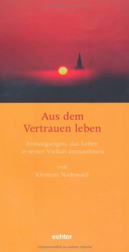 Aus dem Vertrauen leben: Ermutigungen, das Leben in seiner Vielfalt anzunehmen von Echter