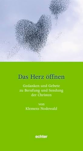 Das Herz öffnen: Gedanken und Gebete zu Berufung und Sendung der Christen