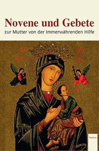 Novene und Gebete zur Mutter der Immerwährenden Hilfe: Zur Mutter von der Immerwährenden Hilfe