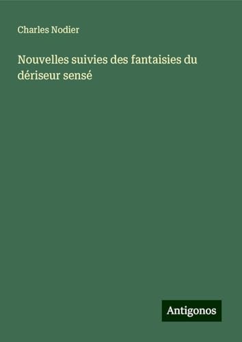Nouvelles suivies des fantaisies du dériseur sensé von Antigonos Verlag