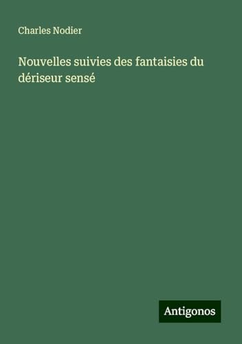 Nouvelles suivies des fantaisies du dériseur sensé von Antigonos Verlag