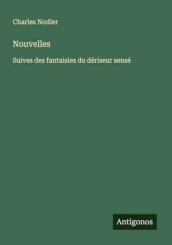 Nouvelles: Suives des fantaisies du dériseur sensé von Antigonos Verlag