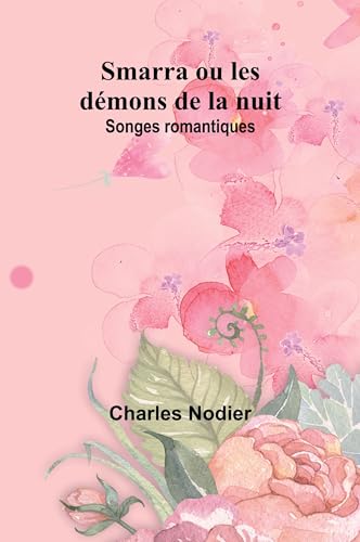 Smarra ou les démons de la nuit: Songes romantiques von Alpha Edition