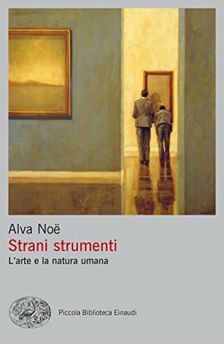 Strani strumenti. L'arte e la natura umana (Piccola biblioteca Einaudi. Big)