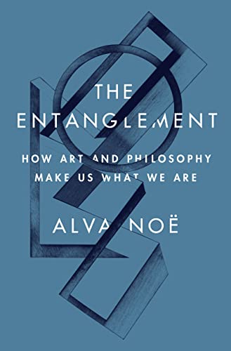 The Entanglement: How Art and Philosophy Make Us What We Are von Princeton Univers. Press