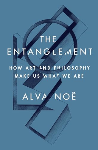 The Entanglement: How Art and Philosophy Make Us What We Are von Princeton Univers. Press