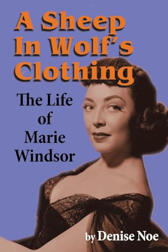 A Sheep in Wolf’s Clothing: The Life of Marie Windsor von BearManor Media
