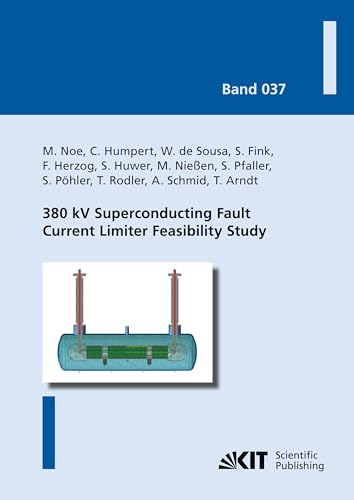 380 kV Superconducting Fault Current Limiter Feasibility Study (Karlsruher Schriftenreihe zur Supraleitung / Hrsg. Prof. Dr.-Ing. M. Noe, Prof. Dr. rer. nat. M. Siegel)