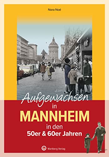 Aufgewachsen in Mannheim in den 50er & 60er Jahren: Kindheit und Jugend von Wartberg