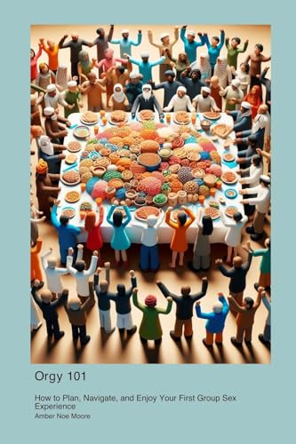 Orgy 101: How to Plan, Navigate, and Enjoy Your First Group Sex Experience von Popcorn Waffle Muffin