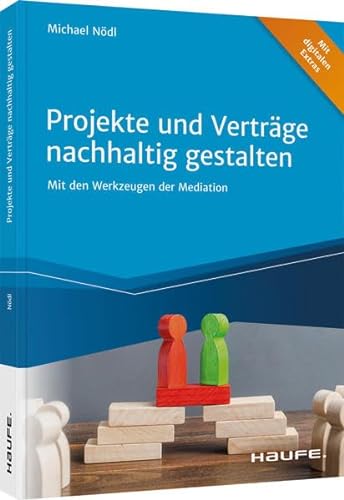 Projekte und Verträge nachhaltig gestalten: Mit den Werkzeugen der Mediation (Haufe Fachbuch) von Haufe Lexware GmbH