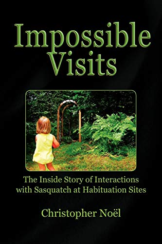 Impossible Visits: The Inside Story of Interactions with Sasquatch At Habituation Sites