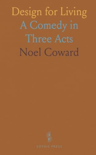 Design for Living: A Comedy in Three Acts von Sothis Press