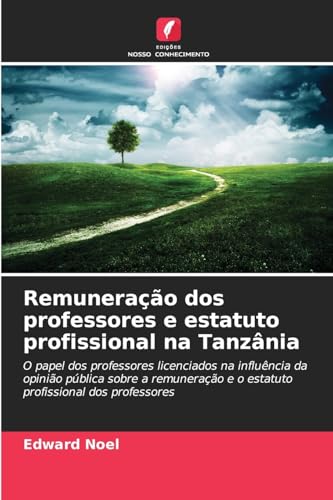 Remuneração dos professores e estatuto profissional na Tanzânia: O papel dos professores licenciados na influência da opinião pública sobre a remuneração e o estatuto profissional dos professores