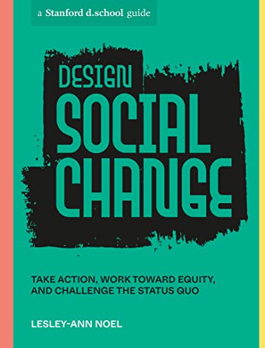 Design Social Change: Take Action, Work toward Equity, and Challenge the Status Quo (Stanford d.school Library) von Ten Speed Press
