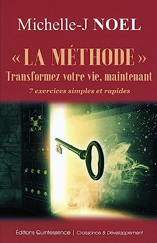 "La méthode" Transformez votre vie, maintenant - 7 exercices simples et rapides: 7 exercices concrets et rapides